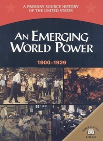 An Emerging World Power (1900-1929) (A Primary Source History of the United States)