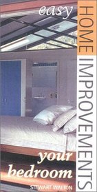 Easy Home Improvements: Your Bedroom (Walton, Stewart. Easy Home Improvements.)