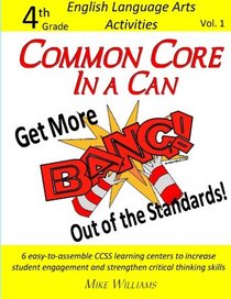 Common Core In A Can: Get More BANG! Out of the Standards! (4th Grade ELA Activities) (Volume 1)