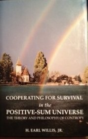 Cooperating for Survival in the Positive Sum Universe : The Theory and Philosophy of Contropy