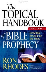 The Topical Handbook of Bible Prophecy: Find It Quick...Every Bible Verse on the End Times