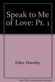 Speak to Me of Love, Pt 1 (Large Print)