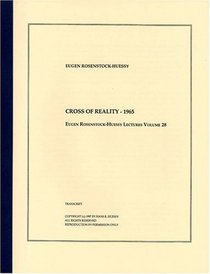 Cross of Reality - 1965 (The Eugen Rosenstock-Huessy Lectures, Volume 28)