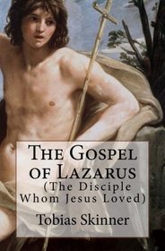 The Gospel of Lazarus  (The Disciple Whom Jesus Loved)