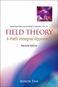 Field Theory: A Path Integral Approach (World Scientific Lecture Notes in Physics)