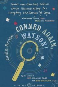 Conned Again Watson: Cautionary Tales of Logic, Math and Probability