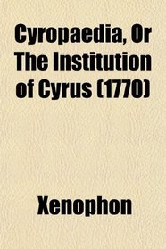 Cyropaedia, Or The Institution of Cyrus (1770)