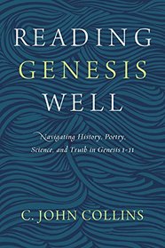 Reading Genesis Well: Navigating History, Poetry, Science, and Truth in Genesis 1-11