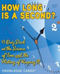 How Long Is a Second? Science of Time and the History of Keeping It Knowledge Cards Quiz Deck