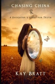 Chasing China: A Daughter's Quest for Truth (Volume 1)