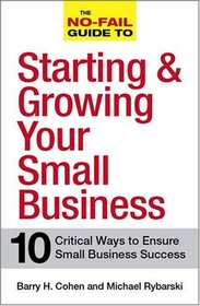 The No-Fail Guide to Starting and Growing Your Small Business: 10 Critical Ways to Ensure Small Business Success
