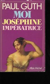 Moi, Josephine, imperatrice (French Edition)
