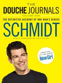The Douche Journals: The Definitive Account of One Man's Genius (New Girl)