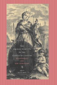 The French Nobility in the Eighteenth Century: Reassessments and New Approaches