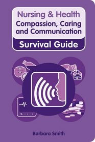 Nursing and Health Survival Guide, Compassion, Caring and Communication