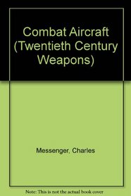 Combat Aircraft (Twentieth Century Weapons)
