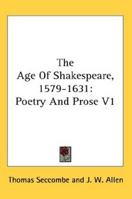 The Age Of Shakespeare, 1579-1631: Poetry And Prose V1