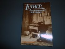 Luther As Interpreter of Scripture: A Source Collection of Illustrative Samples from the Expository Works of the Reformer in Luther's Works, American