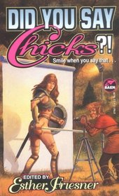 Did You Say Chicks?! (Chicks in Chainmail, Bk 2)
