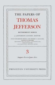 The Papers of Thomas Jefferson, Retirement Series: Volume 3: 12 August 1810 to 17 June 1811 (Papers of Thomas Jefferson, Retirement Series)