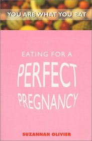 Eating for a Perfect Pregnancy (You Are What You Eat)