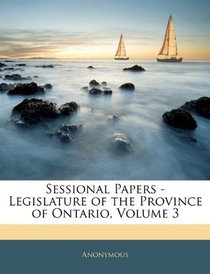 Sessional Papers - Legislature of the Province of Ontario, Volume 3