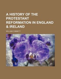 A History of the Protestant Reformation in England & Ireland