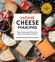 Home Cheese Making, 4th Edition: From Fresh and Soft to Firm, Blue, Goat?s Milk, and More; Recipes for 100 Favorite Cheeses