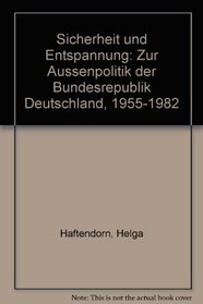 Sicherheit und Entspannung: Zur Aussenpolitik der Bundesrepublik Deutschland, 1955-1982 (German Edition)