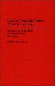 Class in Twentieth-Century American Sociology: An Analysis of Theories and Measurement Strategies
