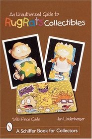 An Unauthorized Guide to Rugrats Collectibles (Schiffer Book for Collectors)