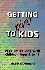 Getting Thru to Kids: Problem Solving With Children Ages 6 to 18