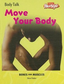 Move Your Body: Bones and Muscles (Body Talk)