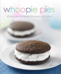 Whoopie Pies: 40 Recipes for Treats for Every Occasion