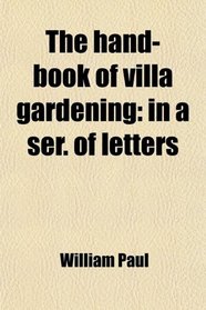 The hand-book of villa gardening: in a ser. of letters