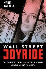 Wall Street Joyride: The True Story of the Prodigy, the Playmates and the Missing $50 Million