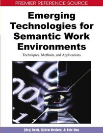 Emerging Technologies for Semantic Work Environments: Techniques, Methods, and Applications (Premier Reference Source)