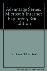 Advantage Series: Microsoft Internet Explorer 5 Brief Edition