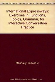 International Expressways: Exercises in Functions, Topics, and Grammar for Interactive Conversation Practice