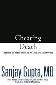 Cheating Death: The Doctors and Medical Miracles that Are Saving Lives Against All Odds