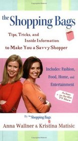 The Shopping Bags: Tips, Tricks, and Inside Information to Make You a Savvy Shopper