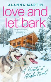 Love and Let Bark (Hearts of Alaska, Bk 3)