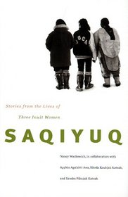 Saqiyuq: Stories from the Lives of Three Inuit Women (Mcgill-Queen's Native and Northern Series)