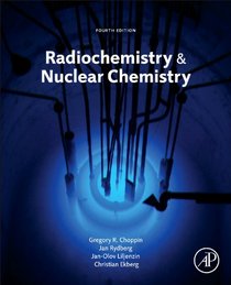 Radiochemistry and Nuclear Chemistry, Fourth Edition