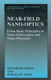 Near-Field Nano-Optics: From Basic Principles to Nano-Fabrication and Nano-Photonics (Lasers, Photonics, and Electro-Optics)