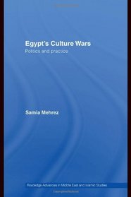 Egypt's Culture Wars: Politics and Practice (Routledge Advances in Middle East and Islamic Studies)