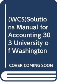 Solutions Manual Intermediate Accounting; Prepared for Use in Accounting 302, UW