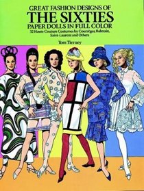 Great Fashion Designs of the Sixties Paper Dolls in Full Color : 32 Haute Couture Costumes by Courreges, Balmain, Saint-Laurent and Others