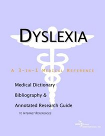 Dyslexia - A Medical Dictionary, Bibliography, and Annotated Research Guide to Internet References