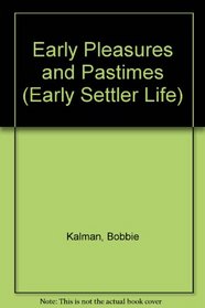 Early Pleasures and Pastimes (Early Settler Life)